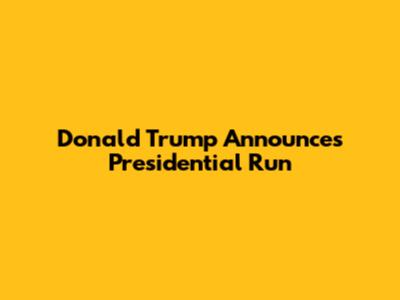 Donald Trump Announces Presidential Run