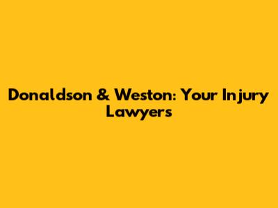 Donaldson & Weston: Your Injury Lawyers