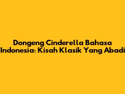 Dongeng Cinderella Bahasa Indonesia: Kisah Klasik Yang Abadi