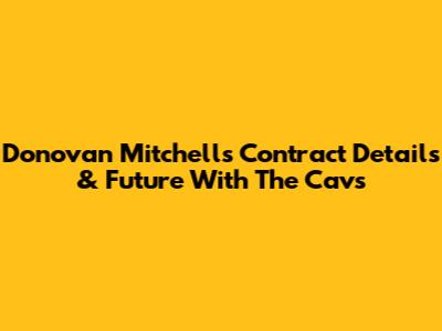Donovan Mitchell's Contract Details & Future With The Cavs