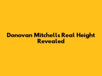 Donovan Mitchell's Real Height Revealed