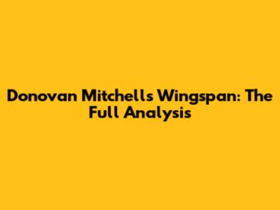 Donovan Mitchell's Wingspan: The Full Analysis