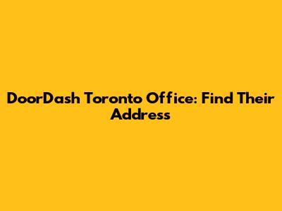 DoorDash Toronto Office: Find Their Address
