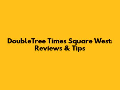 DoubleTree Times Square West: Reviews & Tips