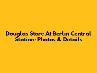 Douglas Store At Berlin Central Station: Photos & Details