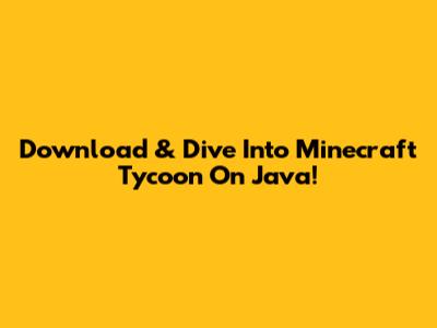 Download & Dive Into Minecraft Tycoon On Java!
