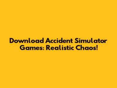 Download Accident Simulator Games: Realistic Chaos!