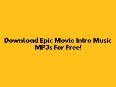 Download Epic Movie Intro Music MP3s For Free!