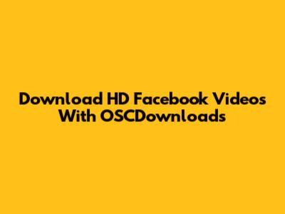 Download HD Facebook Videos With OSCDownloads