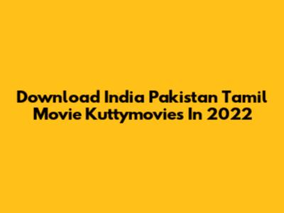 Download India Pakistan Tamil Movie Kuttymovies In 2022