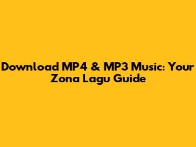 Download MP4 & MP3 Music: Your Zona Lagu Guide