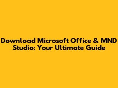 Download Microsoft Office & MND Studio: Your Ultimate Guide