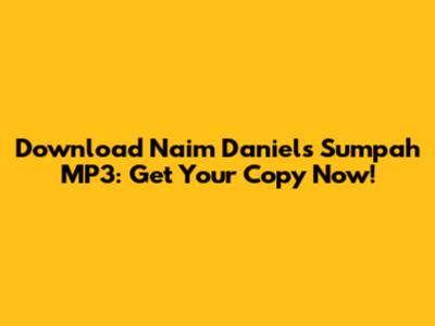Download Naim Daniel's 'Sumpah' MP3: Get Your Copy Now!