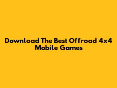 Download The Best Offroad 4x4 Mobile Games
