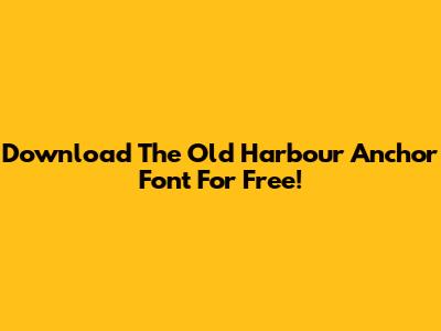 Download The Old Harbour Anchor Font For Free!