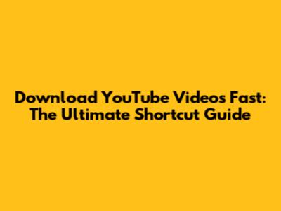 Download YouTube Videos Fast: The Ultimate Shortcut Guide