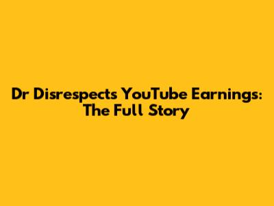 Dr Disrespect's YouTube Earnings: The Full Story