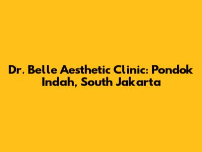 Dr. Belle Aesthetic Clinic: Pondok Indah, South Jakarta