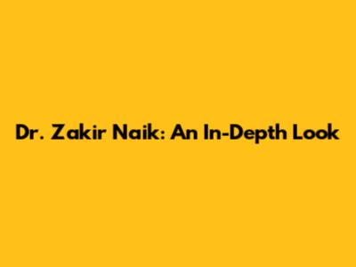 Dr. Zakir Naik: An In-Depth Look