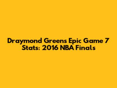 Draymond Green's Epic Game 7 Stats: 2016 NBA Finals