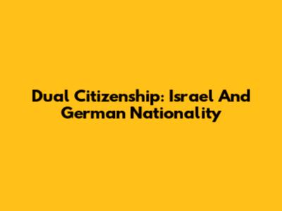 Dual Citizenship: Israel And German Nationality