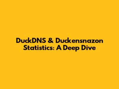 DuckDNS & Duckensnazon Statistics: A Deep Dive