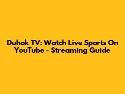Duhok TV: Watch Live Sports On YouTube - Streaming Guide