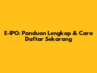E-IPO: Panduan Lengkap & Cara Daftar Sekarang