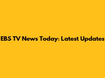 EBS TV News Today: Latest Updates
