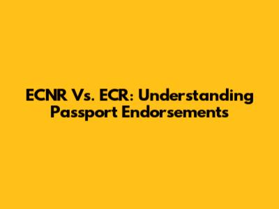 ECNR Vs. ECR: Understanding Passport Endorsements