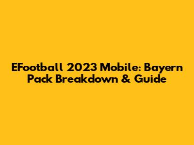 EFootball 2023 Mobile: Bayern Pack Breakdown & Guide
