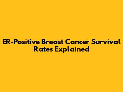 ER-Positive Breast Cancer Survival Rates Explained