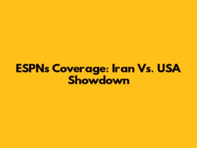 ESPN's Coverage: Iran Vs. USA Showdown