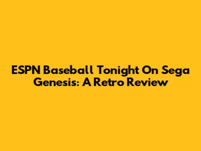 ESPN Baseball Tonight On Sega Genesis: A Retro Review