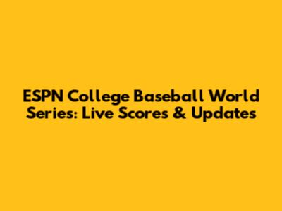 ESPN College Baseball World Series: Live Scores & Updates