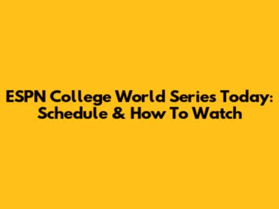 ESPN College World Series Today: Schedule & How To Watch