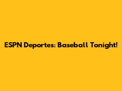 ESPN Deportes: Baseball Tonight!