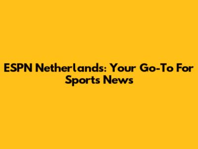 ESPN Netherlands: Your Go-To For Sports News