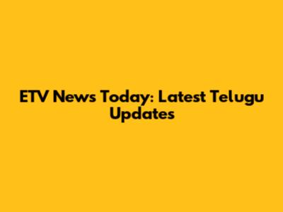 ETV News Today: Latest Telugu Updates