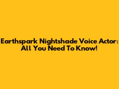 Earthspark Nightshade Voice Actor: All You Need To Know!