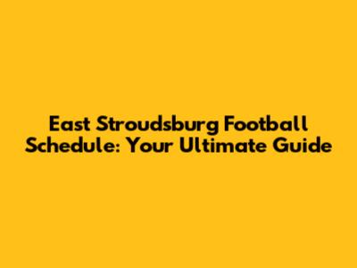 East Stroudsburg Football Schedule: Your Ultimate Guide
