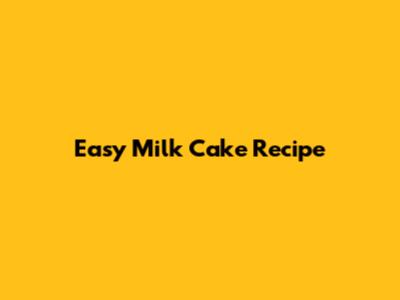 Easy Milk Cake Recipe