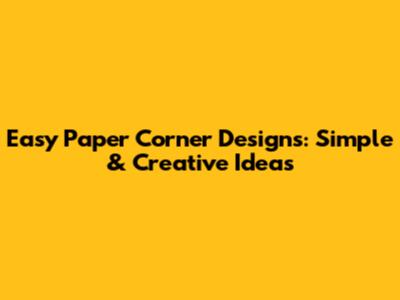 Easy Paper Corner Designs: Simple & Creative Ideas