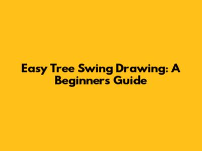 Easy Tree Swing Drawing: A Beginner's Guide