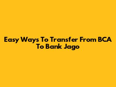 Easy Ways To Transfer From BCA To Bank Jago