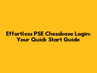 Effortless PSE Chessbase Login: Your Quick Start Guide
