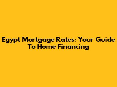 Egypt Mortgage Rates: Your Guide To Home Financing