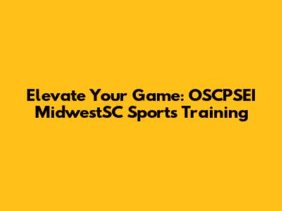 Elevate Your Game: OSCPSEI MidwestSC Sports Training