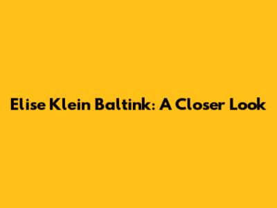 Elise Klein Baltink: A Closer Look