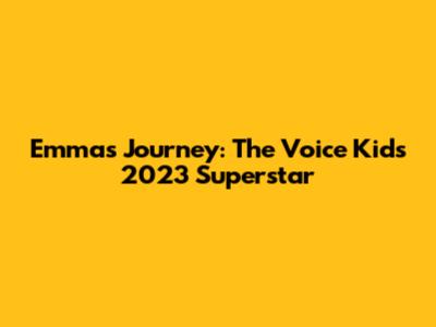 Emma's Journey: The Voice Kids 2023 Superstar